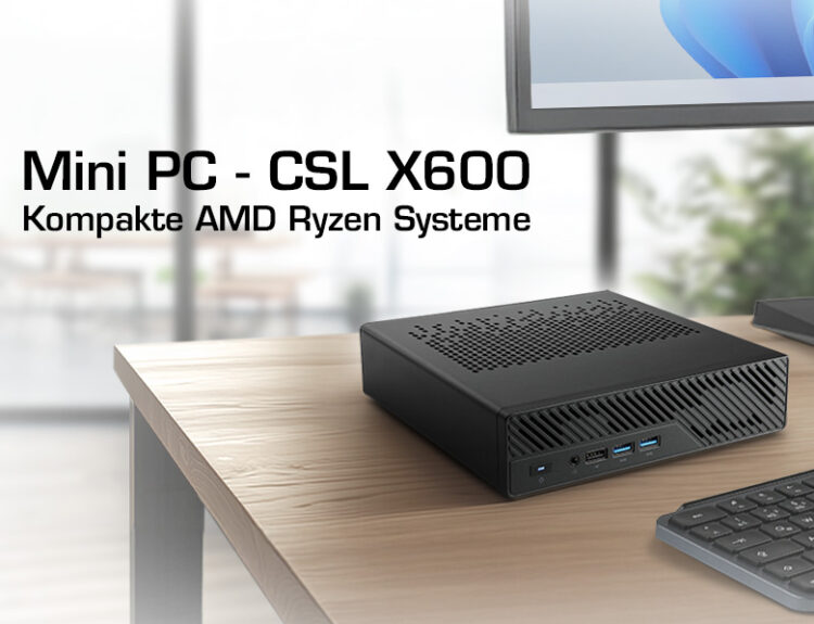 Starke AMD Ryzen Mini PCs: Die CSL X600 Serie mit bis zu 96 GB RAM